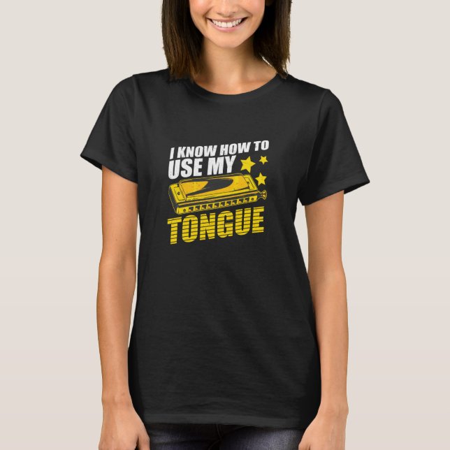 Harmonica I Know How To Use My Tongue Mouth Organ T-Shirt (Front)