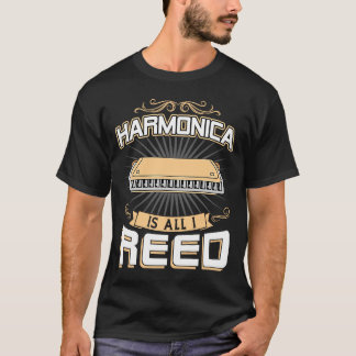 Harmonica Is All I Reed  Harmonica Player T-Shirt