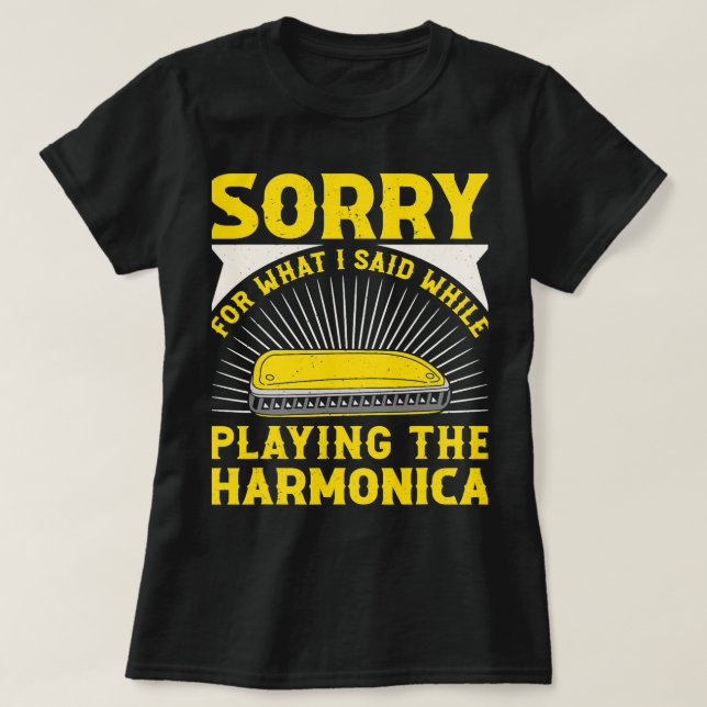 Harmonica Lover Sorry For What I Said While Playin T-Shirt (Design Front)