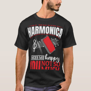 Harmonica Playing Harmonica Makes Me Happy You Not T-Shirt