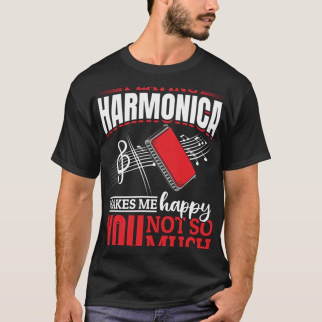 Harmonica Playing Harmonica Makes Me Happy You Not T-Shirt (Front)