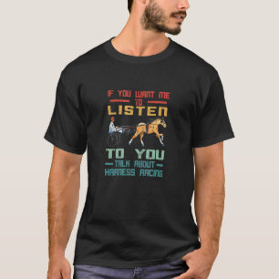 Harness Racing If You Want Me Horse Racer Equitati T-Shirt