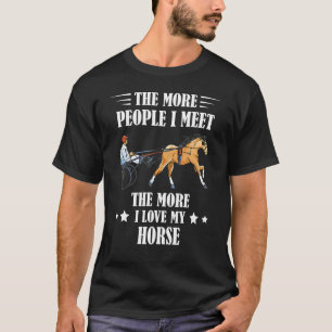 Harness Racing The More People Horse Racing Trotti T-Shirt