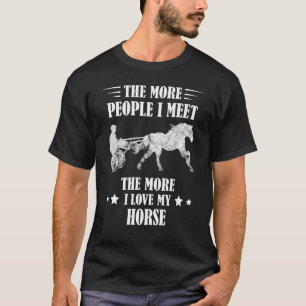 Harness Racing The More People Racer Trotting Hors T-Shirt