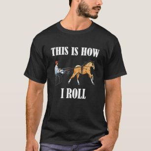 Harness Racing Track Trotter This Is How Horse Rac T-Shirt