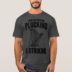 Harp Player Harpist I Run On Caffeine Plucking Str T-Shirt