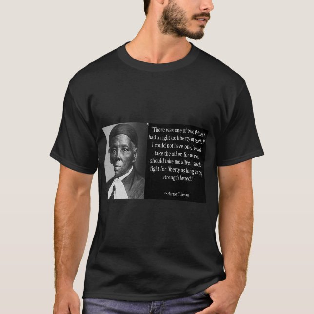 Harriet Tubman Quote T-Shirt (Front)