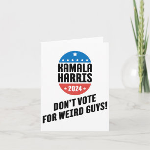 Harris 2024 Don't Vote For Weird Guys! Card