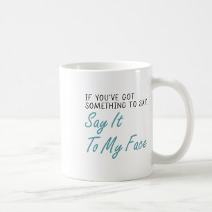 Harris 2024 Say It To My Face First Female Preside Coffee Mug