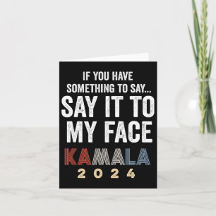 Harris For President 2024 “say It To My Face” Card