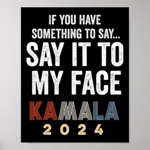 Harris For President 2024 “say It To My Face” Poster