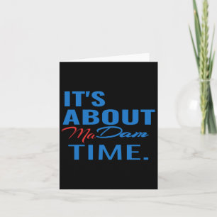 Harris For President It's About Madam Time Card