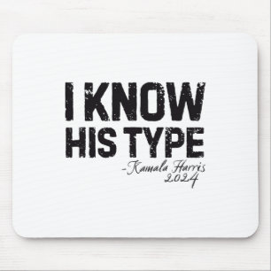Harris I Know His Type Funny Quote U.s. Election 2 Mouse Pad