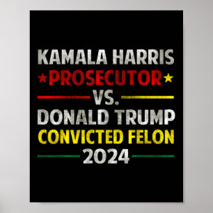 Harris Prosecutor Vs Donald Trump Convicted Felon Poster
