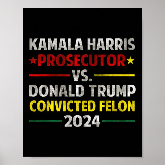 Harris Prosecutor Vs Donald Trump Convicted Felon  Poster (Front)