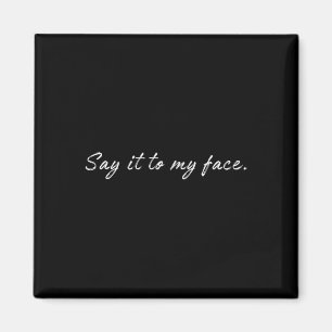 Harris Say It To My Face 1 Magnet