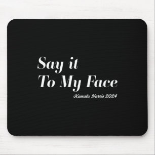 Harris - Say It To My Face. Fearless And Funny  Mouse Pad