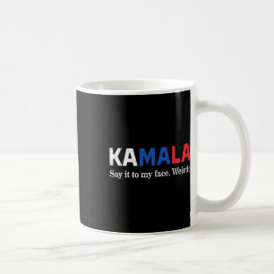 Harris Say It To My Face Weirdo President 2024 Coffee Mug