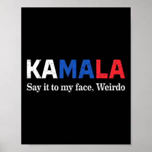 Harris Say It To My Face Weirdo President 2024 Poster