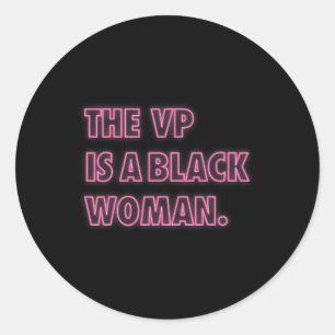 Harris Vp The Vp Is A Black Woman Classic Round Sticker