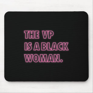 Harris Vp The Vp Is A Black Woman  Mouse Pad