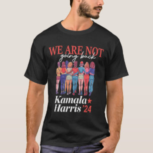 Harris Waltz 2024 We Are Not Going Back Kamala Har T-Shirt