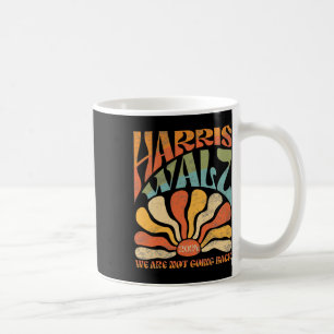 Harris Waltz We Are Not Going Back Kamala Harris 2 Coffee Mug