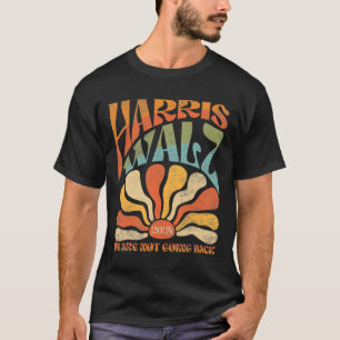 Harris Waltz We Are Not Going Back Kamala Harris 2 T-Shirt