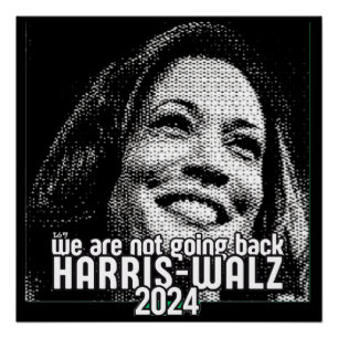 HARRIS-WALZ 2024 WE ARE NOT GOING BACK POSTER