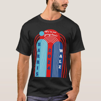 Harris Walz 2024 We're not going back! T-Shirt