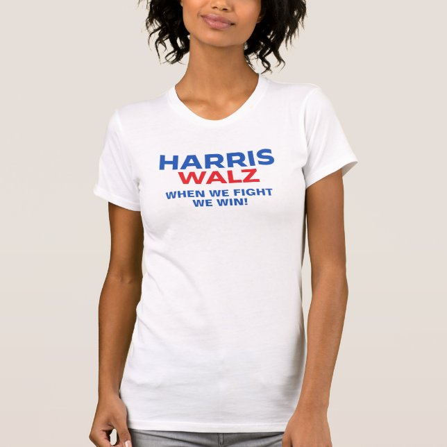 Harris Walz 2024 - When We Fight We Win T-Shirt (Front)