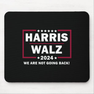 Harris Walz Waltz 2024 We Are Not Going Back  Mouse Pad