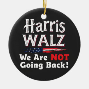 Harris Walz We Are not Going Back Election 2024 Ceramic Ornament