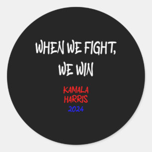 Harris When We Fight We Win 2024 Political Classic Round Sticker