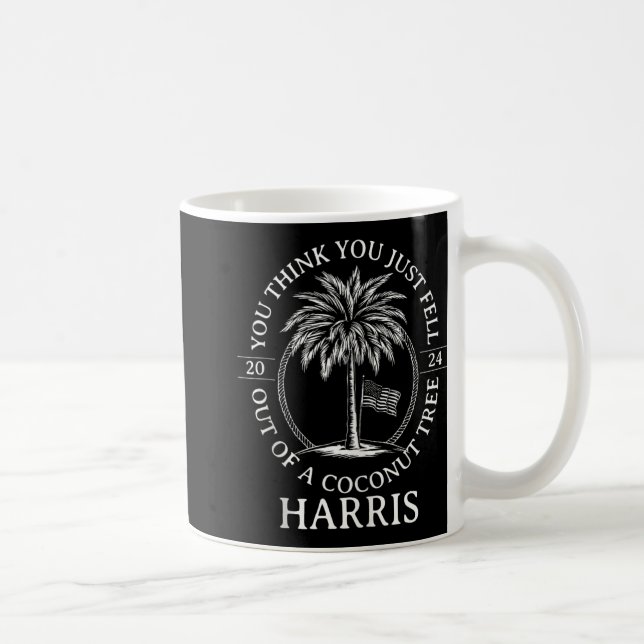 Harris You Think You Just Fell Out Of A Coconut Tr Coffee Mug (Right)