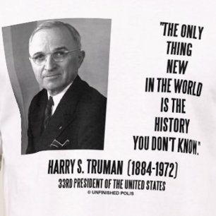 Harry Truman Only Thing New History You Don't Know T-Shirt