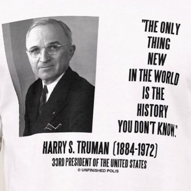 Harry Truman Only Thing New History You Don't Know T-Shirt (No need to be a historian to find wisdom and humor with this Harry S. Truman quote tee!)