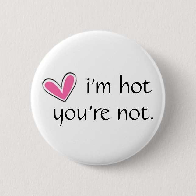 HART, i'm hot, you're not. 6 Cm Round Badge (Front)