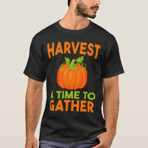 Harvest A Time To Gather Autumn Fall T-Shirt