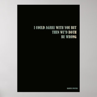 Harvey Spectre  I could agree with you but then we Poster