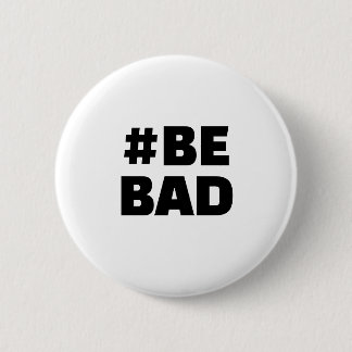 Hashtag BE BAD Text Black White 6 Cm Round Badge