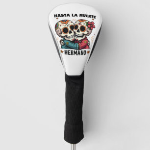 Hasta La Muerte Hermano Day of the Death Golf Head Cover
