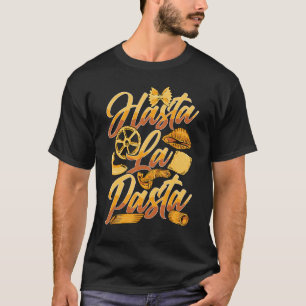 Hasta La Pasta Carbs Delicious Italian Food Lover  T-Shirt