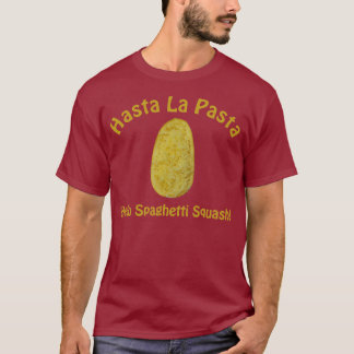Hasta la Pasta -  Hello Spaghetti Squash! T-Shirt
