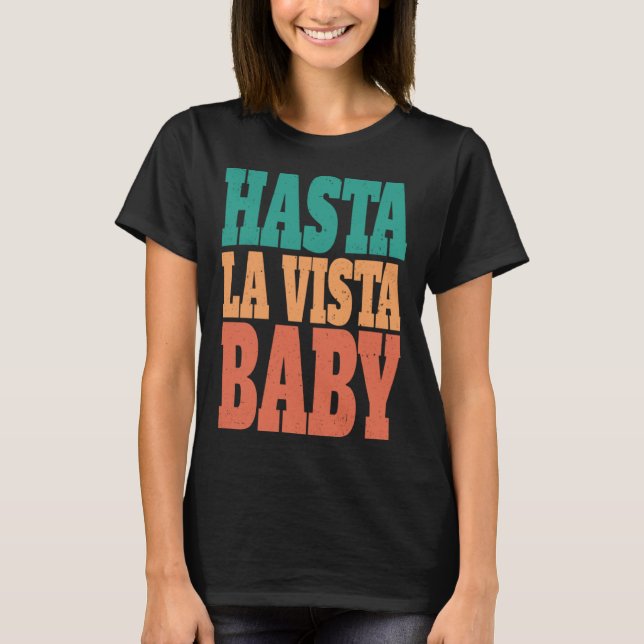 Hasta la vista baby  cinema expression  1 T-Shirt (Front)