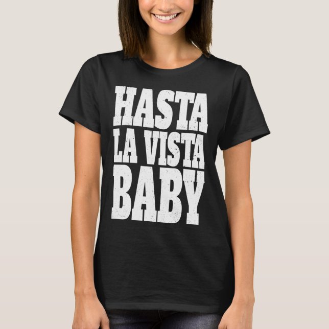 Hasta la vista baby  cinema expression T-Shirt (Front)