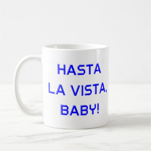 hasta la vista coffee mug