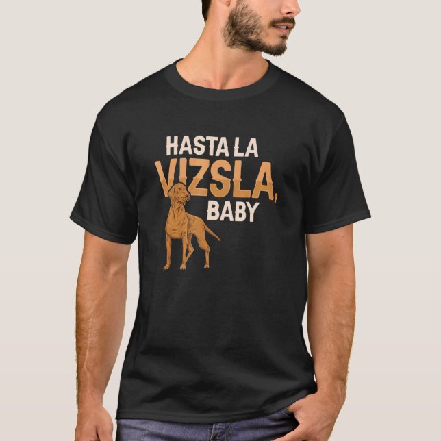Hasta La Vizsla Baby Hungarian Vizsla T-Shirt (Front)