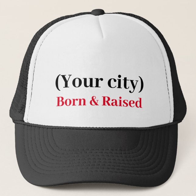 Hat - Custom Born and Raised (add your city) (Front)