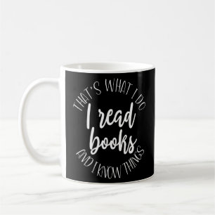Hat S What I Do I Read Books And I Know Hin Coffee Mug